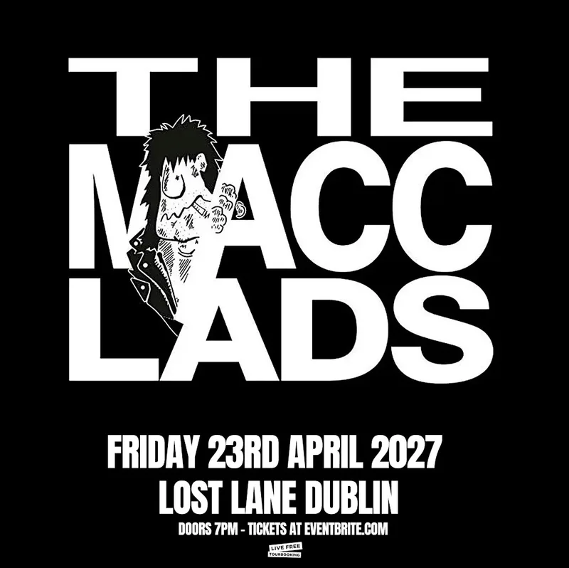 The Macc Lads at Lost Lane Dublin 23/4/27