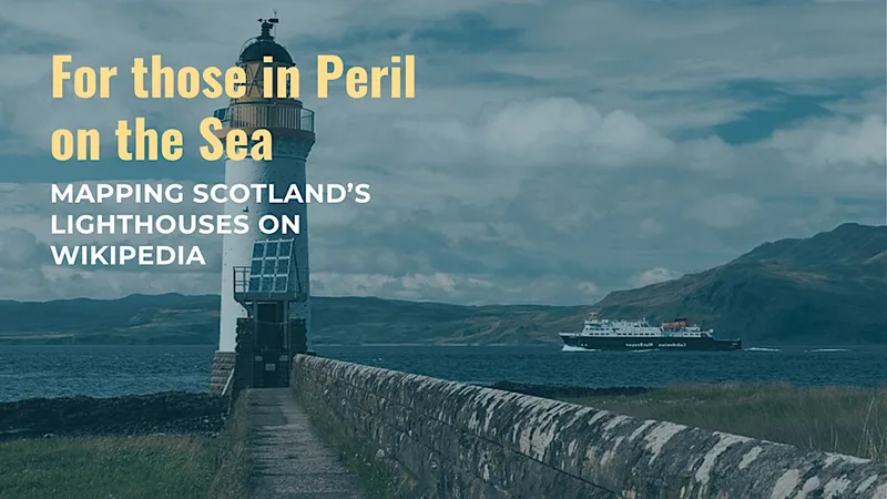 For those in peril on the sea: Mapping Scotland's Lighthouses on Wikipedia