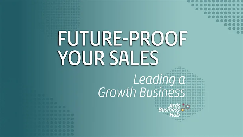 Future-Proof Your Sales: Leading a Growth Business