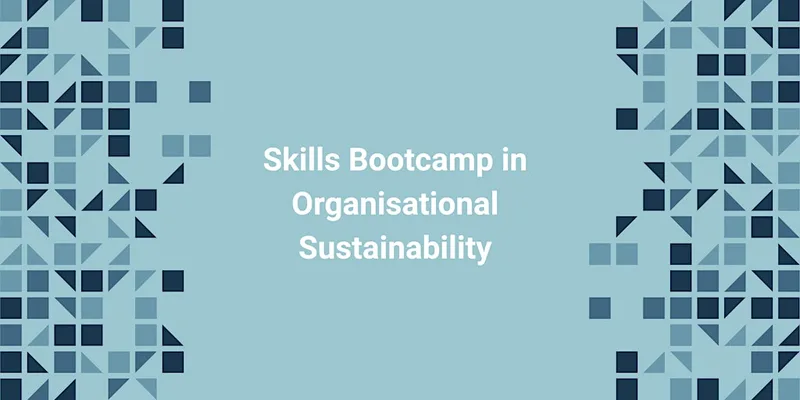 Skills Bootcamp in Organisational Sustainability - Exeter intro session