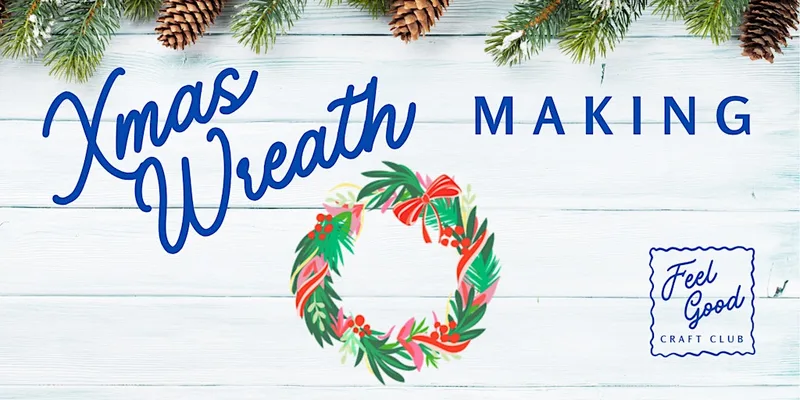 Feel Good Craft Club - Christmas Wreath Making
