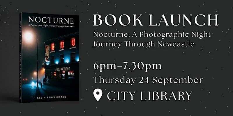 Book Launch – Nocturne: A Photographic Night Journey Through Newcastle