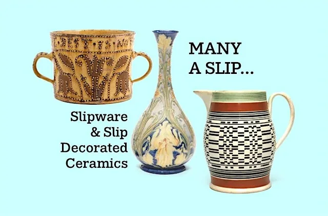 Many a Slip: Slipware & Slip Decorated Ceramics