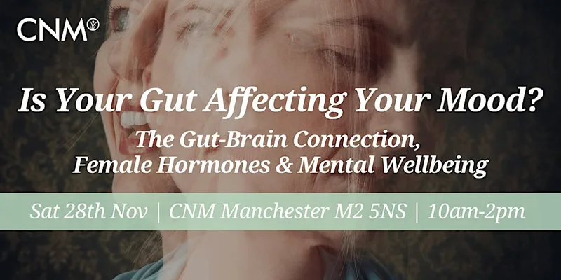 CNM Manchester: Is Your Gut Affecting Your Mood? Sat 28 Nov 2026, 10am-2pm