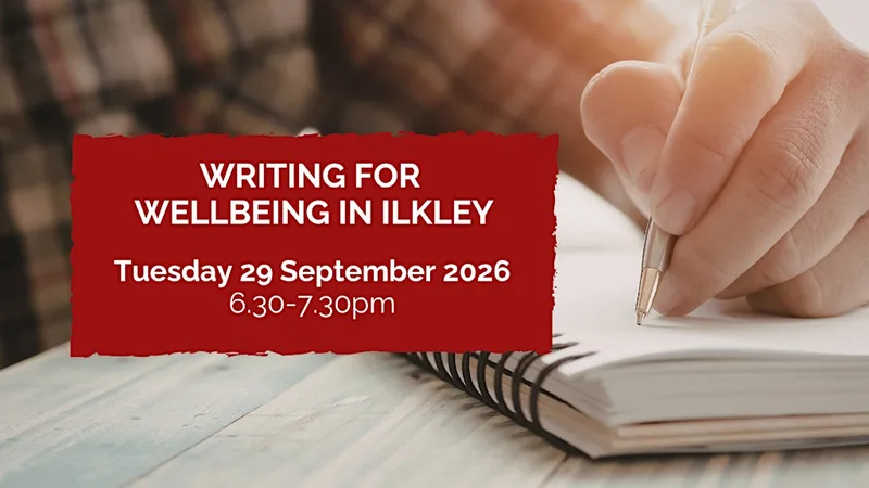 Writing for wellbeing in Ilkley: 29 September 2026