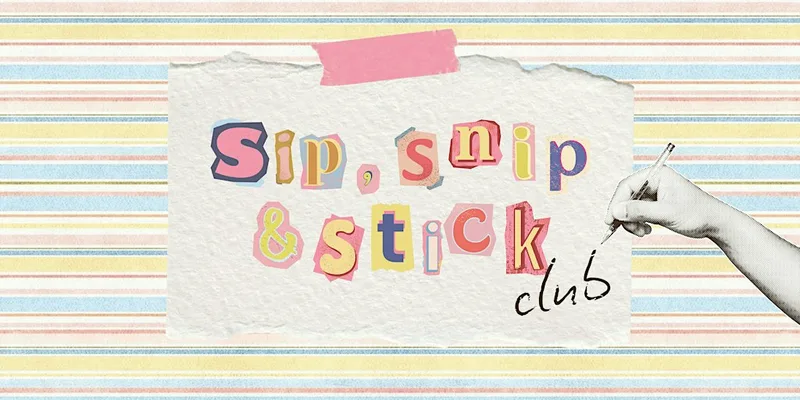 Sip, Snip & Stick club