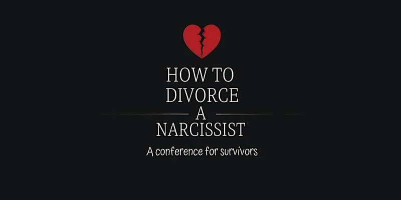How to divorce a narcissist: A conference for survivors