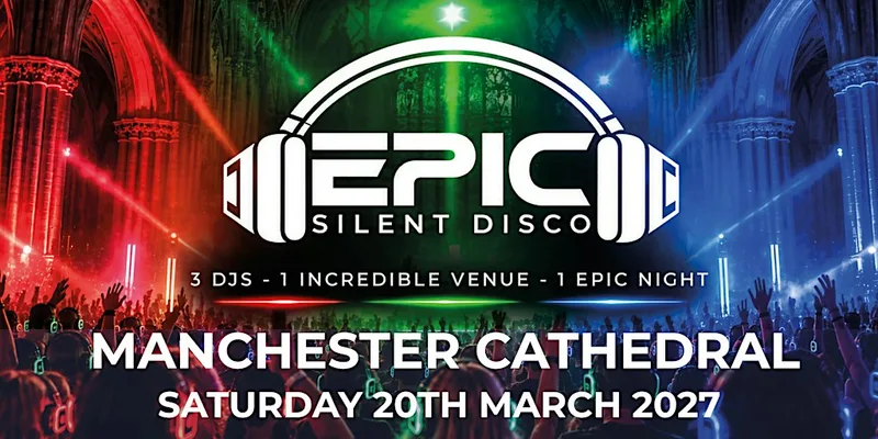 EPIC Silent Disco - Manchester - March 2027