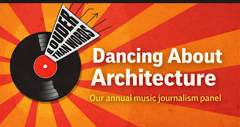 “Writing About Music is Like Dancing About Architecture”