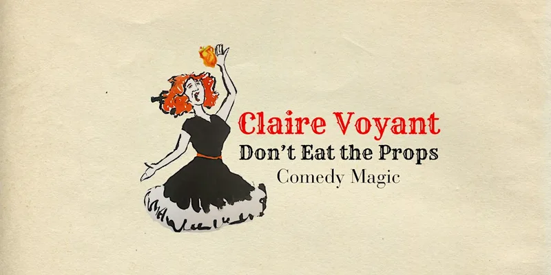 Claire Voyant: Don’t Eat the Props – Comedy Magic in Reading