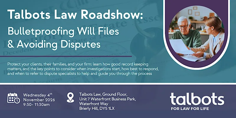 Talbots Law Roadshow: Bullet proofing Will files & Avoiding disputes