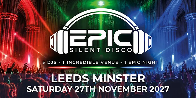 EPIC Silent Disco - Leeds - November 2027