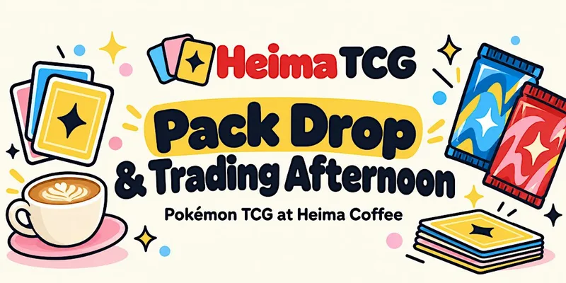 November 2026 - Pokémon TCG Pack Drop & Trading Afternoon at Heima Coffee