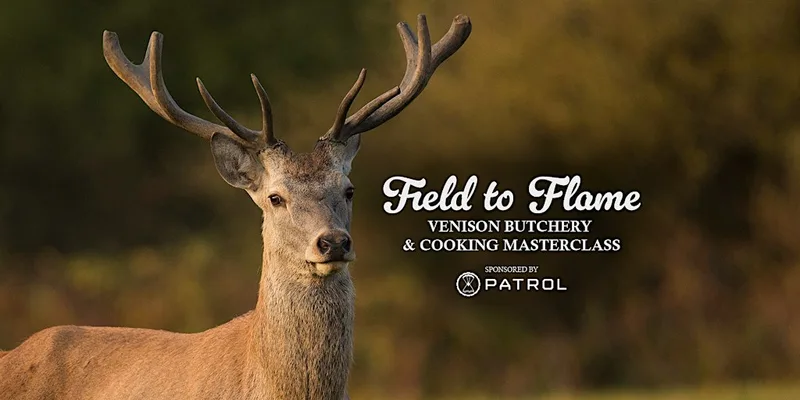 FIELD TO FLAME: Venison Butchery & Cooking Masterclass