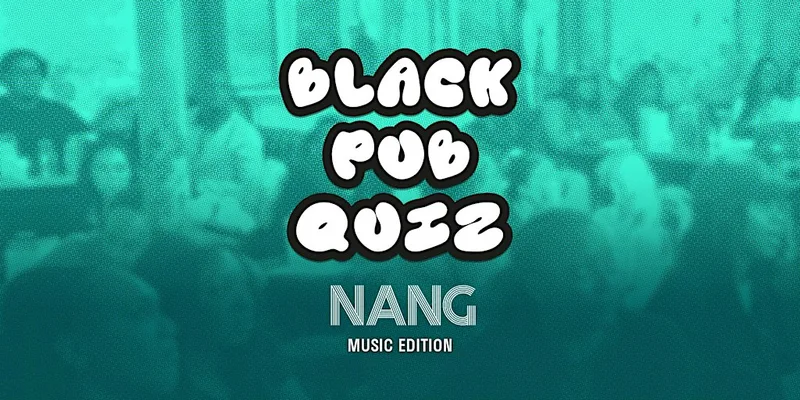 Black Pub Quiz x NANG - Music Edition
