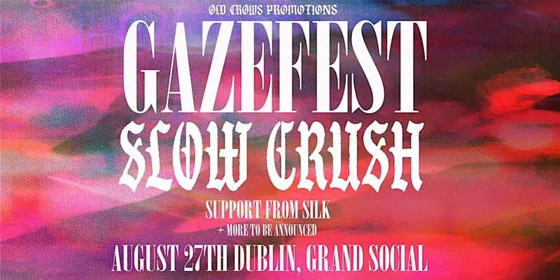 Old Crows Promotions Presents: GazeFest 5: Slow Crush