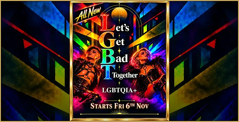 Let's Get Bad Together (LGBTQAI+)