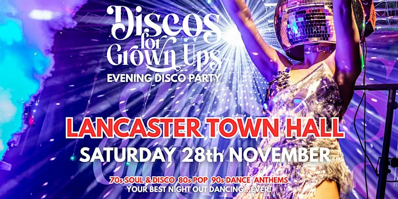 LANCASTER TOWN HALL Disco for Grown ups 70s 80s 90s DISCO PARTY