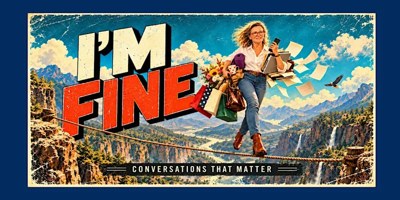CONVERSATIONS THAT MATTER - Beyond "I'm Fine"