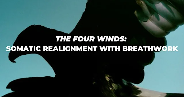 The Four Winds: Somatic Realignment with Breathwork
