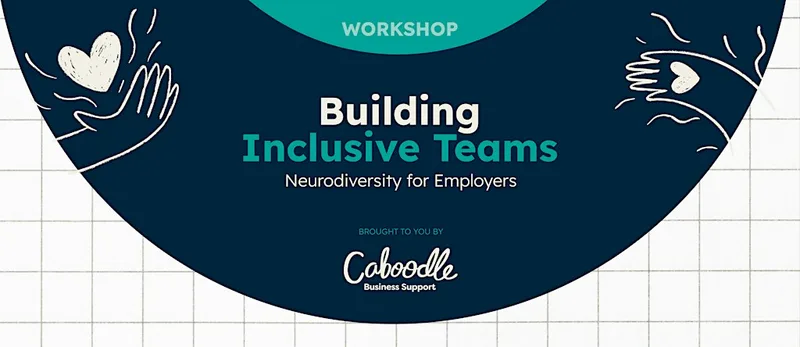 Building Inclusive Teams - Neurodiversity for Employers