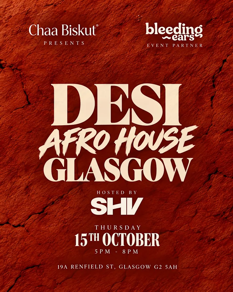 DESI AFRO HOUSE GLASGOW | CHAA BISKUT X BLEEDING EARS ~ FREE ENTRY