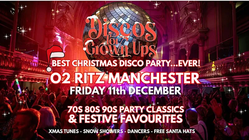 MANCHESTER-Discos for Grown ups BIG CHRISTMAS PARTY O2 Ritz!