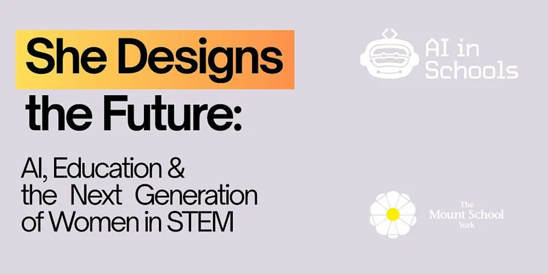 She Designs the Future AI, Education & the Next Generation of Women in STEM