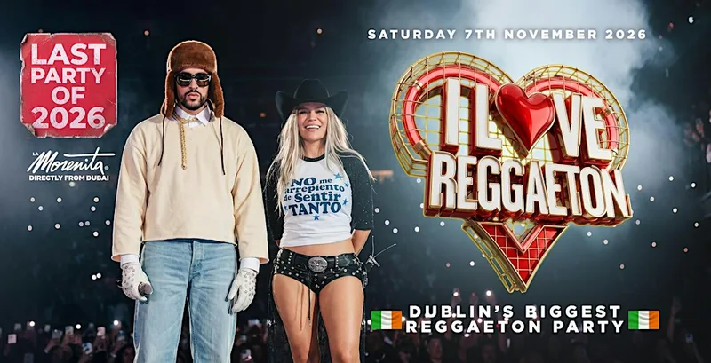 I LOVE REGGAETON - DUBLIN'S BIGGEST REGGAETON PARTY- SAT 7TH NOVEMBER ‘26