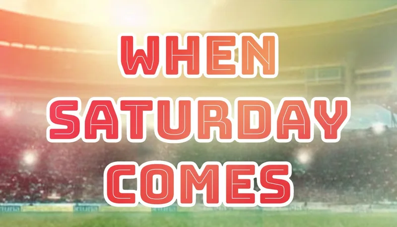 When Saturday Comes: the Musical