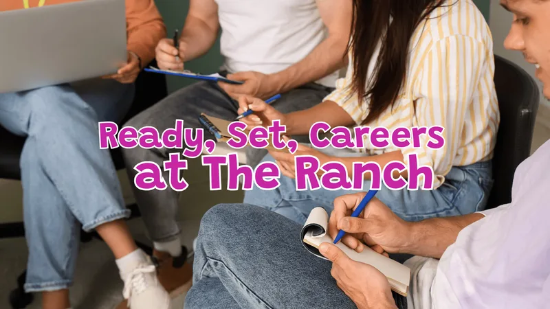 Ready, Set, Careers at The Ranch (for ages 16-19)
